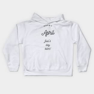 happy april fool's day bitch Kids Hoodie